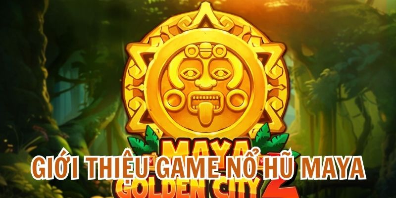 Đôi nét về thành phố Maya slots